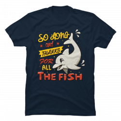 so long and thanks for all the fish shirt